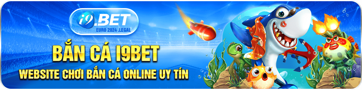 Bắn cá i9bet - Website chơi bắn cá online uy tín